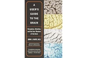 A User's Guide to the Brain: Perception, Attention, and the Four Theatres of the Brain