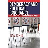 Democracy and Political Ignorance: Why Smaller Government Is Smarter, Second Edition