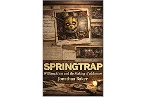 Springtrap: William Afton and the Making of a Monster (The Anatomy of Darkness)