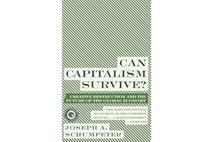 Can Capitalism Survive?: Creative Destruction and the Future of the Global Economy – The Essential Work on Creative Destructi
