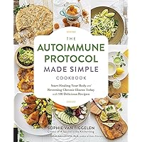 The Autoimmune Protocol Made Simple Cookbook: Start Healing Your Body and Reversing Chronic Illness Today with 100 Delicious 