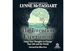 The Intention Experiment: Using Your Thoughts to Change Your Life and the World