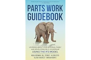 Parts Work Guidebook: Learning about Your Internal Family System and Developing Self-Leadership