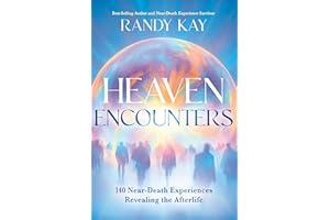 Heaven Encounters: 140 Near-Death Experiences Revealing the Afterlife