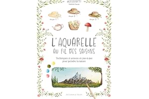 L'aquarelle au fil des saisons: Techniques et astuces en pas-à-pas » pour peindre la nature (French Edition)