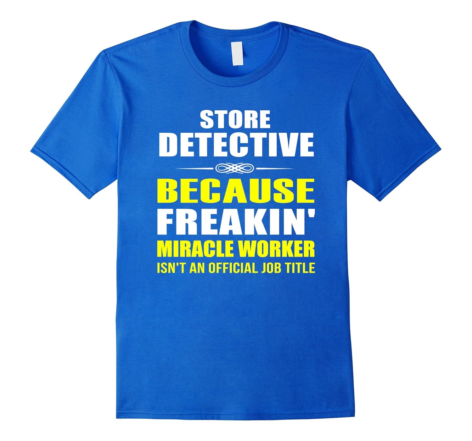 Store Detective Because Freakin Miracle Worker Job TitlePL theteejob