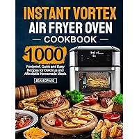 Instant Vortex Air Fryer Oven Cookbook: 1000 Foolproof, Quick and Easy Recipes for Delicious and Affordable Homemade…