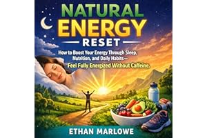 Natural Energy Reset: How to Boost Your Energy Through Sleep, Nutrition, and Daily Habits—Feel Fully Energized Without Caffei