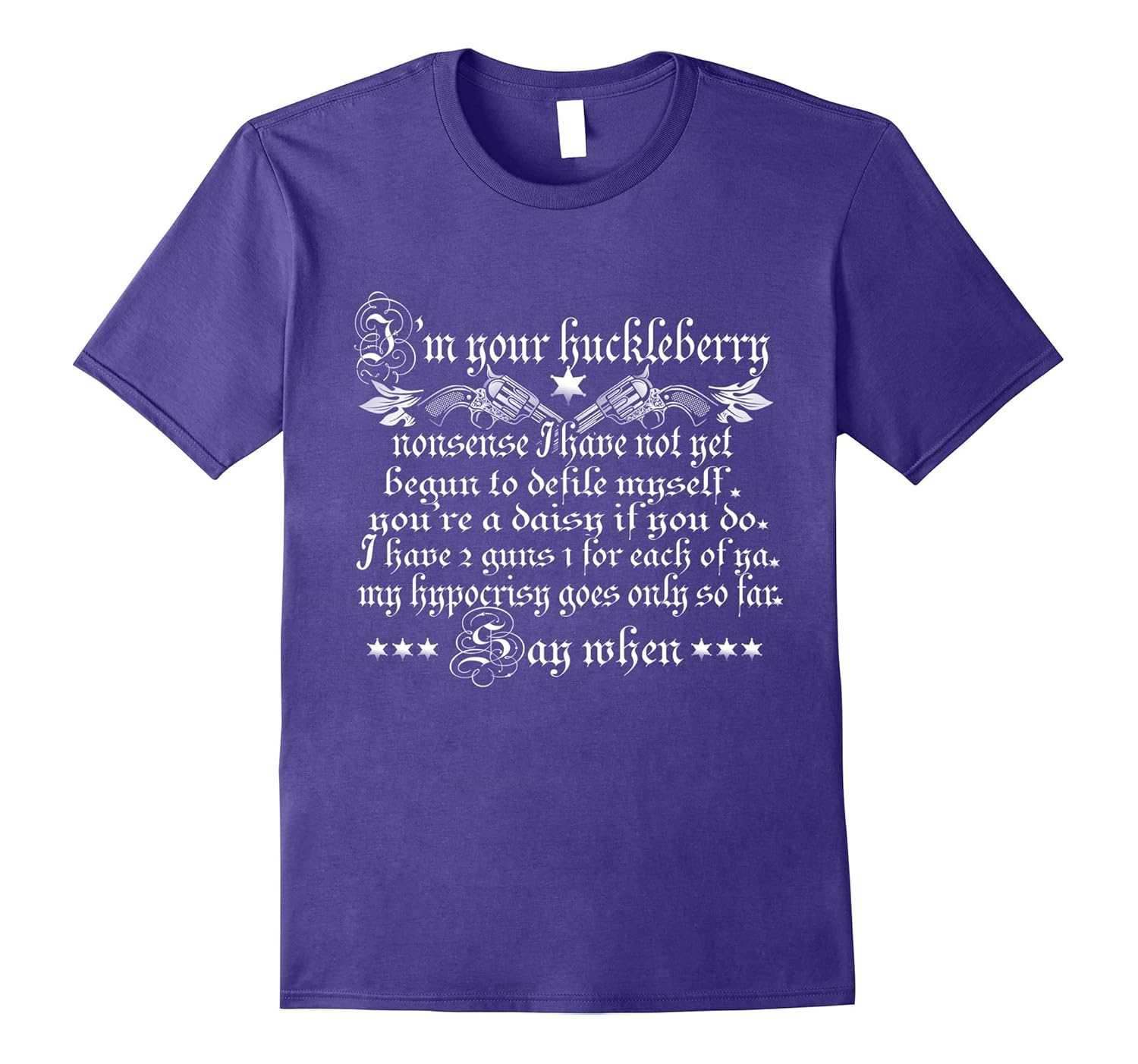 I'm your huckleberry Say When You're a Daisy T-shirt-Rose