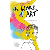 The Work of Art: A No-Nonsense Field Guide for Creative Entrepreneurs book cover