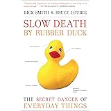 Slow Death by Rubber Duck: The Secret Danger of Everyday Things