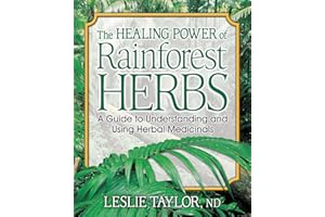 The Healing Power of Rainforest Herbs: A Guide to Understanding and Using Herbal Medicinals