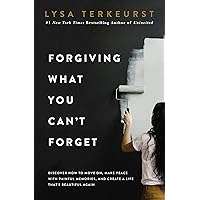 Forgiving What You Can't Forget: Discover How to Move On, Make Peace with Painful Memories, and Create a Life That’s…