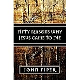 Fifty Reasons Why Jesus Came to Die