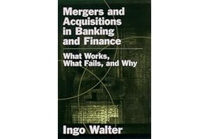 Mergers and Acquisitions in Banking and Finance: What Works, What Fails, and Why (Economics & Finance)