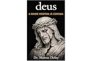 deus: a maior mentira já contada (Portuguese Edition)