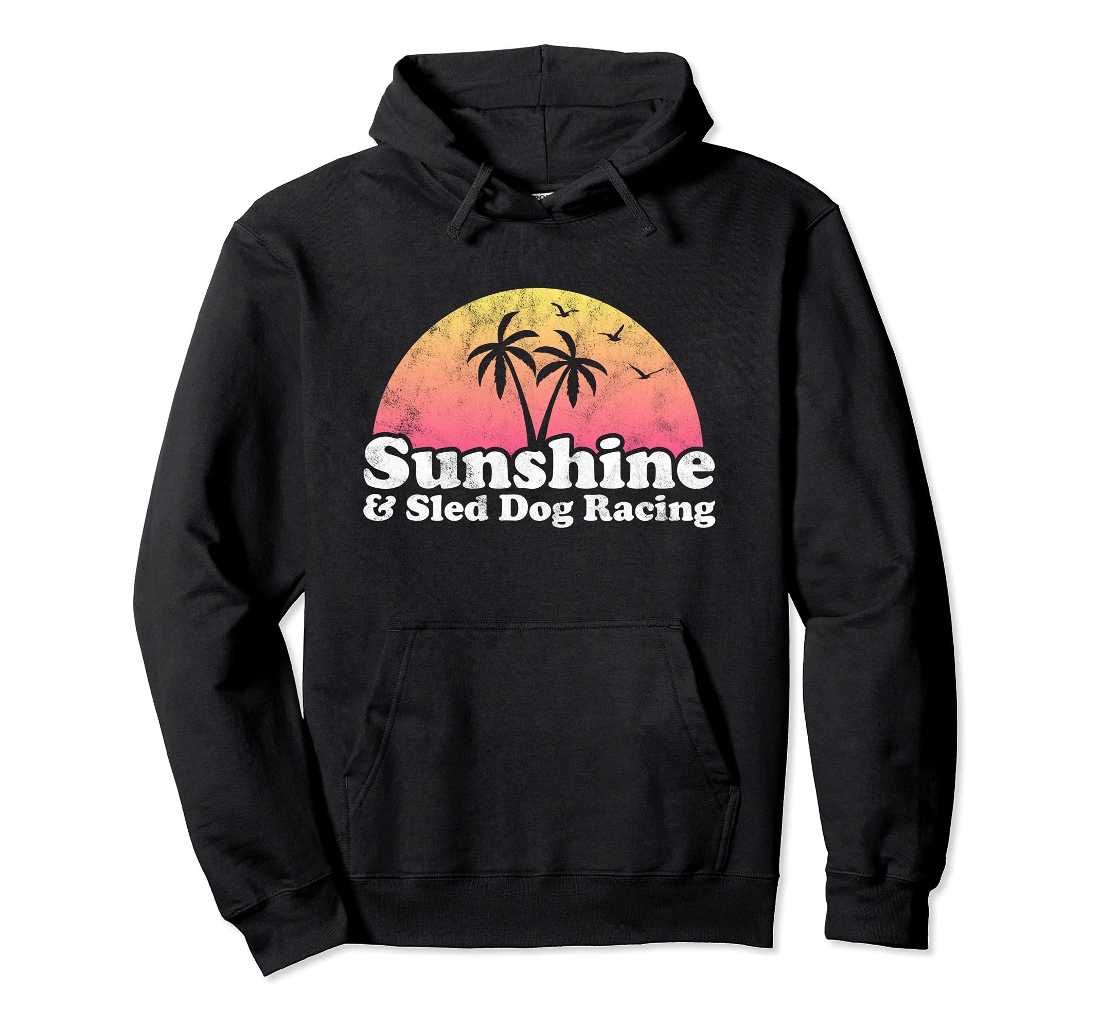 Sunshine and Sled Dog Racing Pullover Hoodie