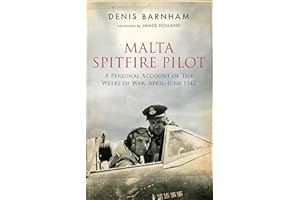Malta Spitfire Pilot: A Personal Account of Ten Weeks of War, April–June 1942