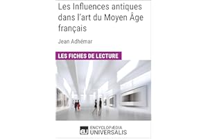 Les Influences antiques dans l'art du Moyen Âge français de Jean Adhémar: Les Fiches de lecture d'Universalis (French Edition