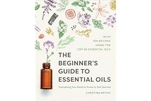The Beginner's Guide to Essential Oils: Everything You Need to Know to Get Started