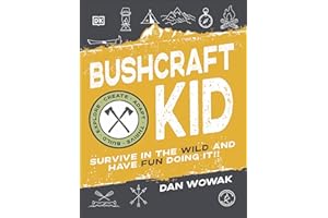 Bushcraft Kid: Survive in the Wild and Have Fun Doing It!