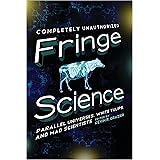 Fringe Science: Parallel Universes, White Tulips, and Mad Scientists