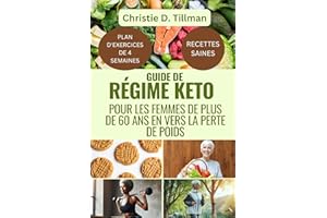 GUIDE DE RÉGIME KETO POUR LES FEMMES DE PLUS DE 60 ANS EN VERS LA PERTE DE POIDS: LE RÉGIME COMPLET FAIBLE EN GLUCIDES ET CÉT