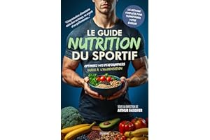 Le guide nutrition du sportif: Optimisez vos performances grâce à l’alimentation (French Edition)
