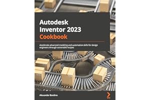 Autodesk Inventor 2023 Cookbook: A guide to gaining advanced modeling and automation skills for design engineers through actionable recipes