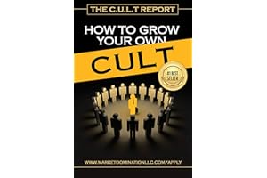 The CULT Report: How To Grow Your Own CULT of 50 Evangelists who will Promote your Brand Every Week for a Year.