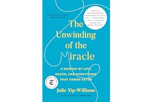 The Unwinding of the Miracle: A Memoir of Life, Death, and Everything That Comes After