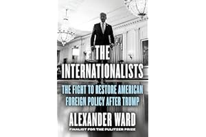 The Internationalists: The Fight to Restore American Foreign Policy After Trump