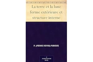 La terre et la lune forme extérieure et structure interne (French Edition)
