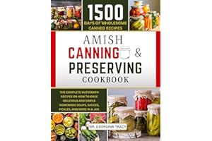 AMISH CANNING AND PRESERVING COOKBOOK: THE COMPLETE WATERBATH RECIPES ON HOW TO MAKE DELICIOUS AND SIMPLE HOMEMADE SOUPS, SAU