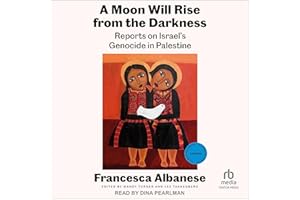 A Moon Will Rise from the Darkness: Reports on Israel's Genocide in Palestine