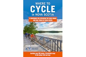 Where to Cycle in Nova Scotia: A Guidebook for Exploring the Back Roads and Rail Trails of Nova Scotia