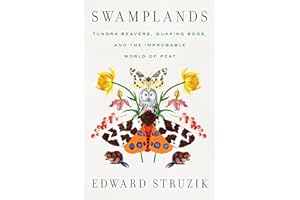 Swamplands: Tundra Beavers, Quaking Bogs, and the Improbable World of Peat
