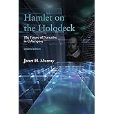 Hamlet on the Holodeck, updated edition: The Future of Narrative in Cyberspace (Mit Press)