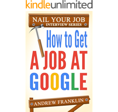 Amazon Com How To Get A Job At Google Nail Your Job Interview Book 2 Ebook Franklin Andrew Kindle Store