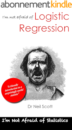 Download I'm not afraid of Logistic Regression: A friendly introduction for students and people like them (I'm not afraid of statistics Book 3) (English Edition) PDF