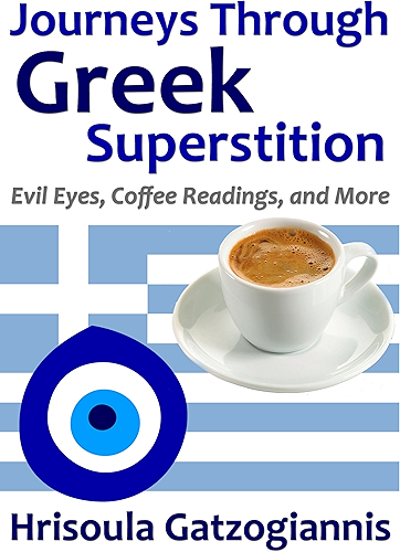 Download Journeys Through Greek Superstition: Evil Eyes, Coffee Readings, and More (English Edition) PDF