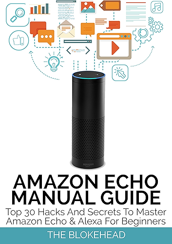 Download Amazon Echo Manual Guide : Top 30 Hacks And Secrets To Master Amazon Echo & Alexa For Beginners (The Blokehead Success Series) (English Edition) PDF