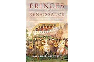 Princes of the Renaissance: The Hidden Power Behind an Artistic Revolution