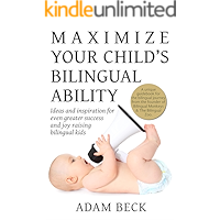 Maximize Your Child's Bilingual Ability: Ideas and inspiration for even greater success and joy raising bilingual kids book cover Maximize Your Child's Bilingual Ability: Ideas and inspiration for even greater success and joy raising bilingual kids book cover