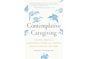 Contemplative Caregiving: Finding Healing, Compassion, and Spiritual Growth through End-of-Life Care