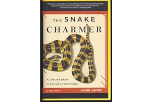 The Snake Charmer: A Life and Death in Pursuit of Knowledge
