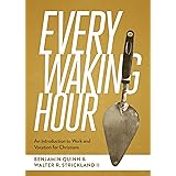 Every Waking Hour: An Introduction to Work and Vocation for Christians