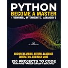 Python Become a Master: 120 &lsquo;Real World&rsquo; Python Exercises with more than 220 Concepts Explained: Practice Makes a Master. Real python projects to code ... Basics to Real-World Applications Book 2)