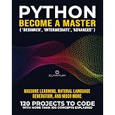 Python Become a Master: 120 &lsquo;Real World&rsquo; Python Exercises with more than 220 Concepts Explained: Practice Makes a Master. Real python projects to code ... Basics to Real-World Applications Book 2)
