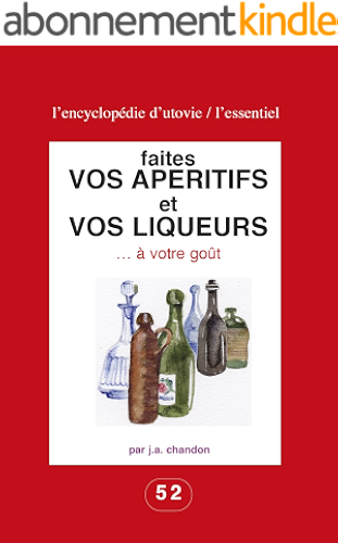 Download Faites vos apéritifs et vos liqueurs … à votre goût: Pour les amateurs du fait maison ! (L'essentiel : l'encyclopédie d'Utovie t. 1) PDF